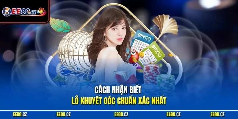 Cách nhận biết lô khuyết góc chuẩn xác nhất