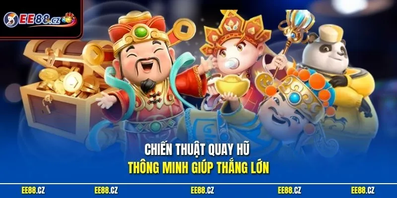 Chiến thuật quay hũ thông minh giúp thắng lớn