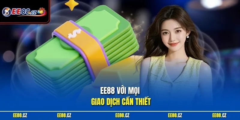 EE88 với mọi giao dịch cần thiết