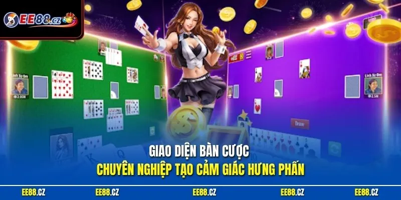 Giao diện bàn cược chuyên nghiệp tạo cảm giác hưng phấn