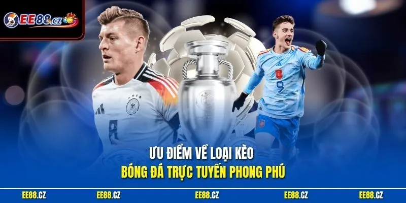 Ưu điểm về loại kèo bóng đá trực tuyến phong phú